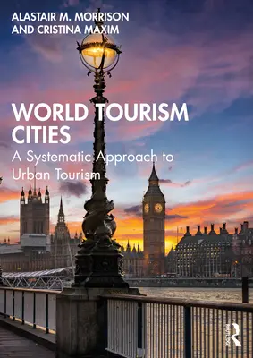 Ciudades Turísticas del Mundo: Un enfoque sistemático del turismo urbano - World Tourism Cities: A Systematic Approach to Urban Tourism