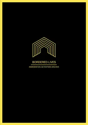 Vidas delimitadas: Archivo de detenciones de inmigrantes - Bordered Lives: Immigration Detention Archive