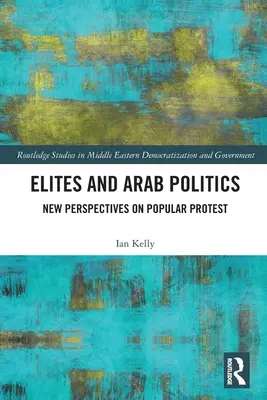 Elites and Arab Politics: Nuevas perspectivas sobre la protesta popular - Elites and Arab Politics: New Perspectives on Popular Protest