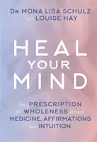 Cura tu mente - Tu receta para la plenitud a través de la medicina, las afirmaciones y la intuición - Heal Your Mind - Your Prescription for Wholeness through Medicine, Affirmations and Intuition