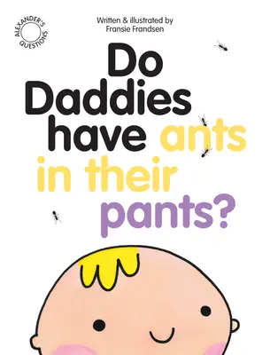 ¿Tienen los papás hormigas en los pantalones? - Do Daddies Have Ants in Their Pants?