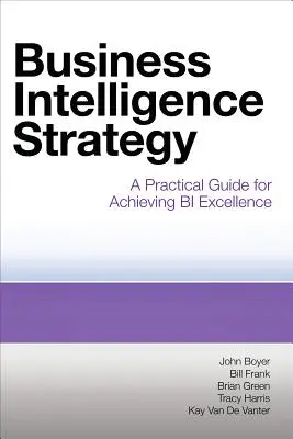 Estrategia de Inteligencia de Negocio: Guía práctica para alcanzar la excelencia en BI - Business Intelligence Strategy: A Practical Guide for Achieving BI Excellence