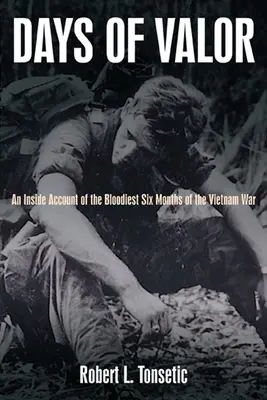 Días de valor: Un relato desde dentro de los seis meses más sangrientos de la guerra de Vietnam - Days of Valor: An Inside Account of the Bloodiest Six Months of the Vietnam War