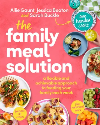 La solución de la comida familiar: Un enfoque flexible y factible para alimentar a su familia cada semana - The Family Meal Solution: A Flexible and Achievable Approach to Feeding Your Family Each Week