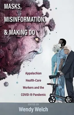 Máscaras, desinformación, y cómo arreglárselas: El personal sanitario de los Apalaches y la pandemia de Covid-19 - Masks, Misinformation, and Making Do: Appalachian Health-Care Workers and the Covid-19 Pandemic