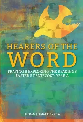 Oyentes de la Palabra: Oración y exploración de las lecturas de Pascua y Pentecostés Año a - Hearers of the Word: Praying and Exploring the Readings for Easter and Pentecost Year a