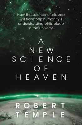 Una nueva ciencia del cielo: Cómo la nueva ciencia de la física del plasma está arrojando luz sobre la experiencia espiritual - A New Science of Heaven: How the New Science of Plasma Physics Is Shedding Light on Spiritual Experience