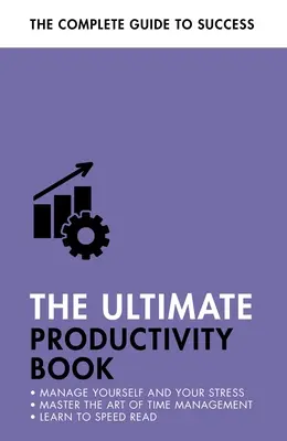 El libro definitivo de la productividad: Gestiona tu tiempo, aumenta tu eficiencia, haz las cosas - The Ultimate Productivity Book: Manage Your Time, Increase Your Efficiency, Get Things Done