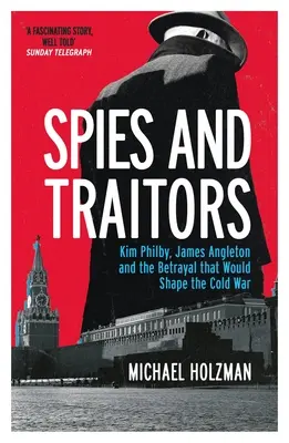 Espías y traidores - Kim Philby, James Angleton y la traición que daría forma a la Guerra Fría - Spies and Traitors - Kim Philby, James Angleton and the Betrayal that Would Shape the Cold War