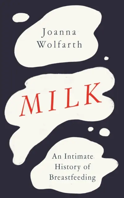 Milk - Una historia íntima de la lactancia materna - Milk - An Intimate History of Breastfeeding