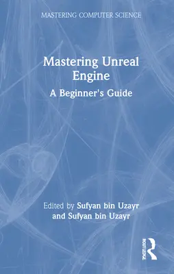 Dominio de Unreal Engine: Guía para principiantes - Mastering Unreal Engine: A Beginner's Guide