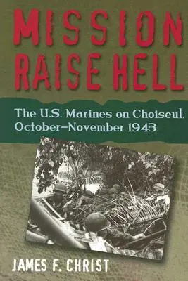 Mission Raise Hell - Los marines estadounidenses en Choiseul, octubre-noviembre de 1943 - Mission Raise Hell - The U.S. Marines on Choiseul, October-November 1943