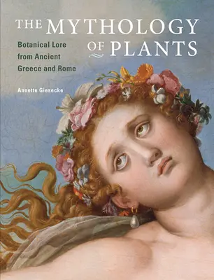 La mitología de las plantas: El saber botánico de la Grecia y la Roma antiguas - The Mythology of Plants: Botanical Lore from Ancient Greece and Rome