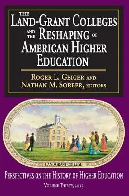 Los Land-Grant Colleges y la remodelación de la enseñanza superior estadounidense - The Land-Grant Colleges and the Reshaping of American Higher Education