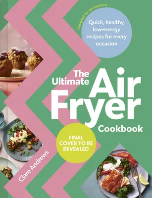 El Libro de Cocina Definitivo de la Air-Fryer: Recetas rápidas, sanas y de bajo consumo para cada ocasión - The Ultimate Air-Fryer Cookbook: Quick, Healthy, Low-Energy Recipes for Every Occasion