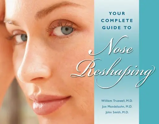 Su guía completa para la remodelación de la nariz - Your Complete Guide to Nose Reshaping