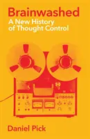 Lavado de cerebro - Una nueva historia del control del pensamiento - Brainwashed - A New History of Thought Control