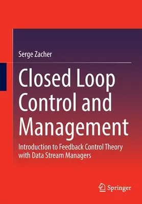 Control y gestión de bucle cerrado: Introducción a la Teoría del Control por Retroalimentación con Gestores de Flujo de Datos - Closed Loop Control and Management: Introduction to Feedback Control Theory with Data Stream Managers