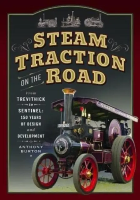 Tracción a vapor en la carretera: De Trevithick a Sentinel: 150 años de diseño y desarrollo - Steam Traction on the Road: From Trevithick to Sentinel: 150 Years of Design and Development