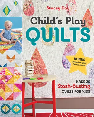 Juego de colchas para niños: Haz 20 colchas para niños que rompan el baúl de los recuerdos - Child's Play Quilts: Make 20 Stash-Busting Quilts for Kids