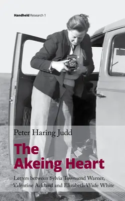 The Akeing Heart: Cartas entre Sylvia Townsend Warner, Valentine Ackland y Elizabeth Wade White - The Akeing Heart: Letters Between Sylvia Townsend Warner, Valentine Ackland and Elizabeth Wade White