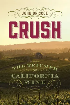Crush: El triunfo del vino de California - Crush: The Triumph of California Wine