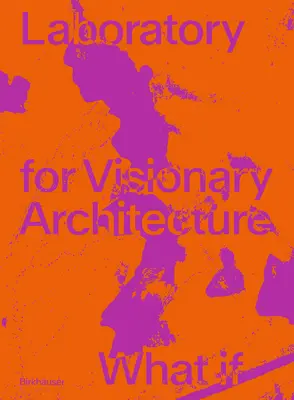 Laboratorio Lava de arquitectura visionaria: What If - Lava Laboratory for Visionary Architecture: What If