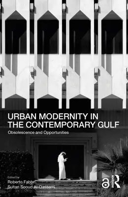 Modernidad urbana en el Golfo contemporáneo: Obsolescencia y oportunidades - Urban Modernity in the Contemporary Gulf: Obsolescence and Opportunities