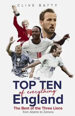 Top Ten de Todo Inglaterra: Lo mejor de los Tres Leones de Adams a Zamora - Top Ten of Everything England: The Best of the Three Lions from Adams to Zamora