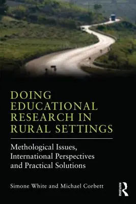 La investigación educativa en el medio rural: Cuestiones metodológicas, perspectivas internacionales y soluciones prácticas - Doing Educational Research in Rural Settings: Methodological issues, international perspectives and practical solutions