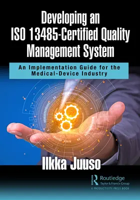 Desarrollo de un sistema de gestión de la calidad con certificación ISO 13485: Guía de implantación para la industria de dispositivos médicos - Developing an ISO 13485-Certified Quality Management System: An Implementation Guide for the Medical-Device Industry