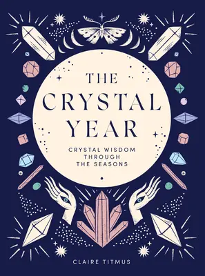 El Año Cristal: La sabiduría de los cristales a través de las estaciones - The Crystal Year: Crystal Wisdom Through the Seasons