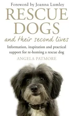 Perros de rescate y sus segundas vidas: Información, inspiración y ayuda práctica para realojar a un perro de rescate - Rescue Dogs and Their Second Lives: Information, Inspiration and Practical Support for Re-Homing a Rescue Dog