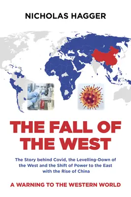 La caída de Occidente: La historia de Covid, la nivelación de Occidente y el desplazamiento del poder hacia Oriente con el auge de China. - The Fall of the West: The Story Behind Covid, the Levelling-Down of the West and the Shift of Power to the East with the Rise of China