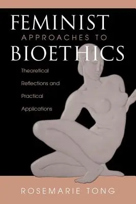 Enfoques feministas de la bioética: reflexiones teóricas y aplicaciones prácticas - Feminist Approaches To Bioethics - Theoretical Reflections And Practical Applications