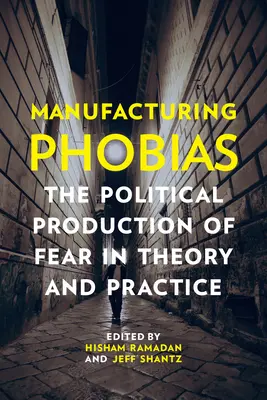 Fabricación de fobias: La producción política del miedo en la teoría y en la práctica - Manufacturing Phobias: The Political Production of Fear in Theory and Practice