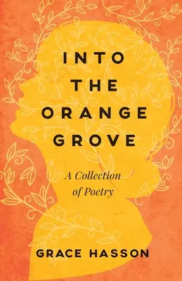 En el naranjal: Una colección de poesía - Into the Orange Grove: A Collection of Poetry