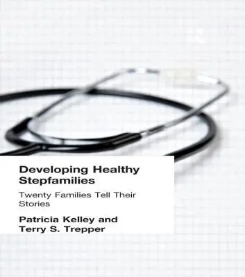 Developing Healthy Stepfamilies: Veinte familias cuentan sus historias - Developing Healthy Stepfamilies: Twenty Families Tell Their Stories