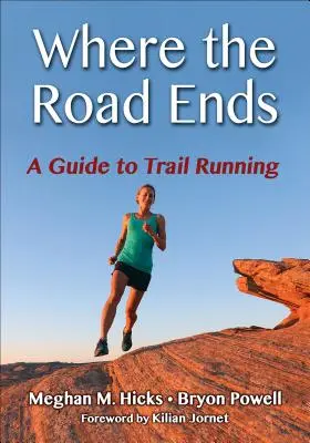 Donde acaba el camino: Guía de trail running - Where the Road Ends: A Guide to Trail Running