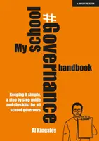 Mi manual de gobierno escolar: Keeping it simple, una guía paso a paso y una lista de control para todos los gobernadores escolares - My School Governance Handbook: Keeping it simple, a step by step guide and checklist for all school governors