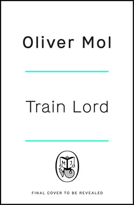 Train Lord: The Astonishing True Story of One Man's Journey to Getting His Life Back on Trac K