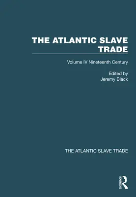 La trata de esclavos en el Atlántico: Volumen IV Siglo XIX - The Atlantic Slave Trade: Volume IV Nineteenth Century