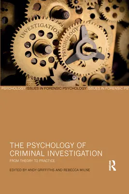 Psicología de la investigación criminal: De la teoría a la práctica - The Psychology of Criminal Investigation: From Theory to Practice