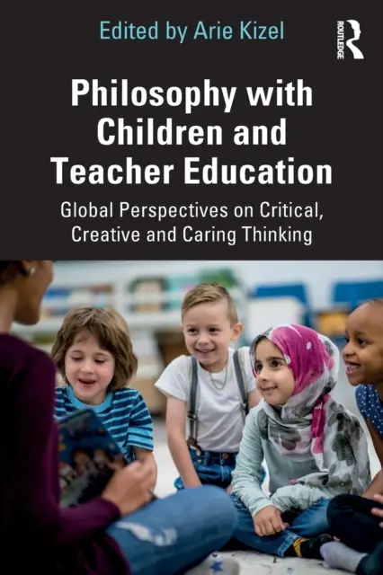 Filosofía con niños y formación del profesorado: Perspectivas globales sobre el pensamiento crítico, creativo y solidario - Philosophy with Children and Teacher Education: Global Perspectives on Critical, Creative and Caring Thinking