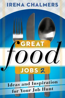 Great Food Jobs 2: Ideas e inspiración para su búsqueda de empleo - Great Food Jobs 2: Ideas and Inspiration for Your Job Hunt