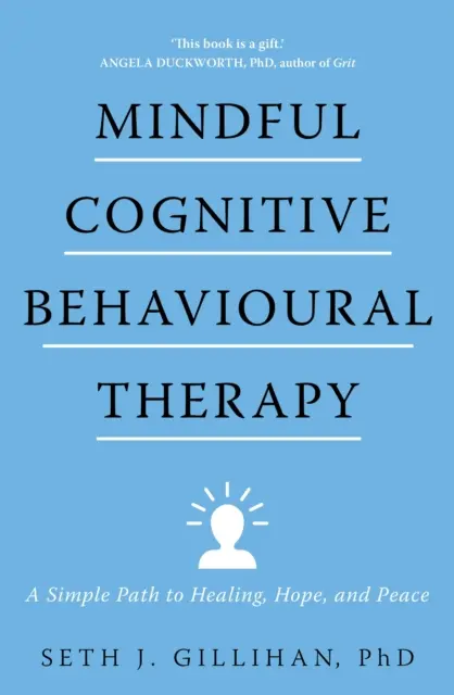 Terapia cognitivo-conductual consciente - Un camino sencillo hacia la curación, la esperanza y la paz - Mindful Cognitive Behavioural Therapy - A Simple Path to Healing, Hope, and Peace