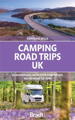 Camping Road Trips: REINO UNIDO: 30 aventuras en caravana, autocaravana o tienda de campaña - Camping Road Trips: UK: 30 Adventures with Your Campervan, Motorhome or Tent