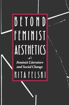 Más allá de la estética feminista: Literatura feminista y cambio social - Beyond Feminist Aesthetics: Feminist Literature and Social Change