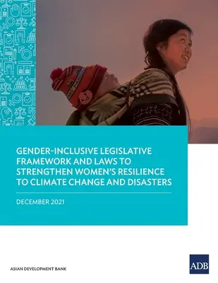 Marco legislativo y leyes con perspectiva de género para reforzar la resiliencia de las mujeres ante el cambio climático y las catástrofes - Gender-Inclusive Legislative Framework and Laws to Strengthen Women's Resilience to Climate Change and Disasters