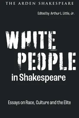 Los blancos en Shakespeare: Ensayos sobre raza, cultura y élite - White People in Shakespeare: Essays on Race, Culture and the Elite